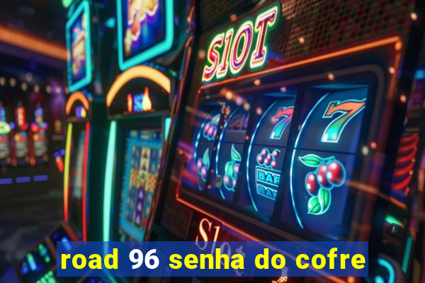 road 96 senha do cofre